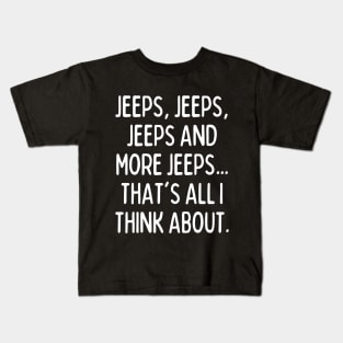 Jeeps, that's all I think about! Kids T-Shirt